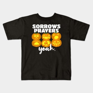 Sorrows Prayers Yeah. Kids T-Shirt